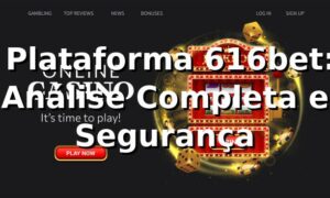 ⭐ Plataforma 616bet: Análise Completa e Segurança